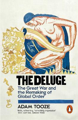 Deluge: The Great War and the Remaking of Global Order 1916-1931