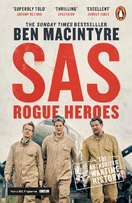 SAS: Rogue Heroes: The authorized wartime history from the Sunday Times bestselling author