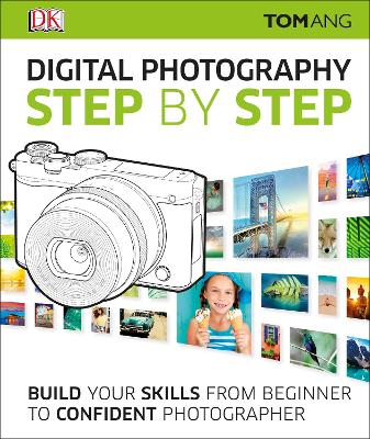 Digital Photography Step by Step: Build Your Skills From Beginner to Confident Photographer 2nd edition