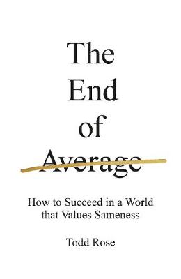 End of Average: How to Succeed in a World That Values Sameness