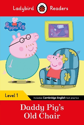 Ladybird Readers Level 1 - Peppa Pig - Daddy Pig's Old Chair (ELT Graded  Reader)