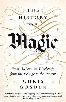 History of Magic: From Alchemy to Witchcraft, from the Ice Age to the Present