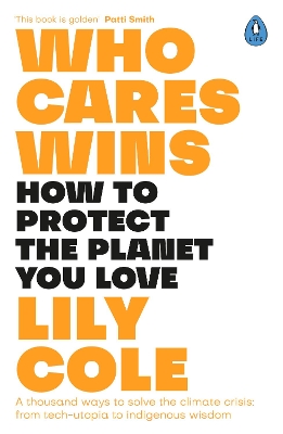 Who Cares Wins: How to Protect the Planet You Love: A thousand ways to solve the climate  crisis: from tech-utopia to indigenous wisdom
