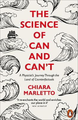 Science of Can and Can't: A Physicist's Journey Through the Land of Counterfactuals
