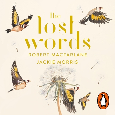 Lost Words: Rediscover our natural world with this spellbinding book Unabridged edition