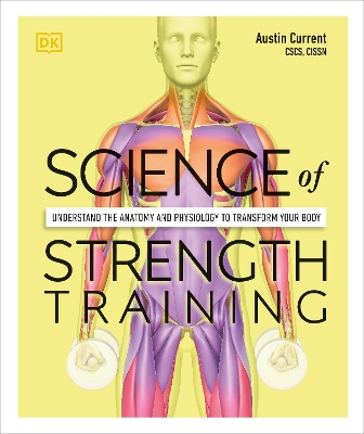 Science of Strength Training: Understand the Anatomy and Physiology to Transform Your Body