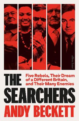 Searchers: Five Rebels, Their Dream of a Different Britain, and Their Many Enemies