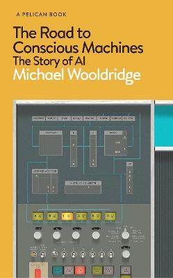 Road to Conscious Machines: The Story of AI