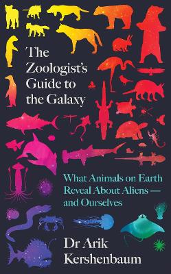 Zoologist's Guide to the Galaxy: What Animals on Earth Reveal about Aliens  and Ourselves