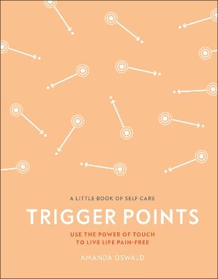 Trigger Points: Use the Power of Touch to Live Life Pain-Free