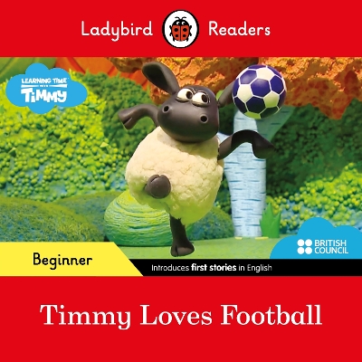 Ladybird Readers Beginner Level - Timmy Time - Timmy Loves Football (ELT  Graded Reader)