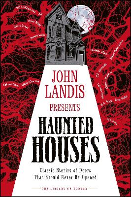 John Landis Presents The Library of Horror  Haunted Houses: Classic Tales of Doors That Should Never Be Opened