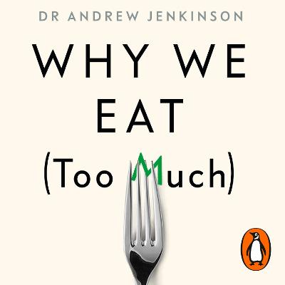 Why We Eat (Too Much): The New Science of Appetite