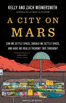City on Mars: Can We Settle Space, Should We Settle Space, and Have We Really Thought This  Through?