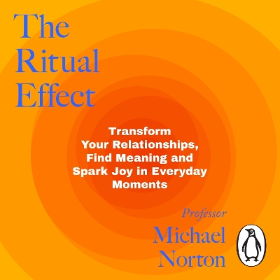 Ritual Effect: The Transformative Power of Our Everyday Actions