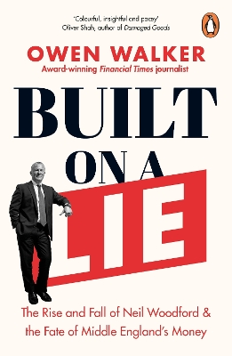 Built on a Lie: The Rise and Fall of Neil Woodford and the Fate of Middle Englands Money