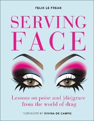 Serving Face: Lessons on poise and (dis)grace from the world of drag