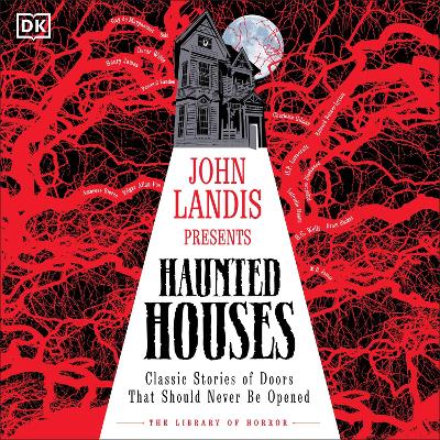 John Landis Presents The Library of Horror   Haunted Houses: Classic Tales of Doors That Should Never Be Opened