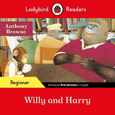 Ladybird Readers Beginner Level - Anthony Browne - Willy and Harry (ELT  Graded Reader)