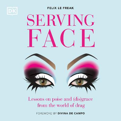 Serving Face: Lessons on Poise and (Dis)grace from the World of Drag