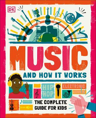 Music and How it Works: The Complete Guide for Kids