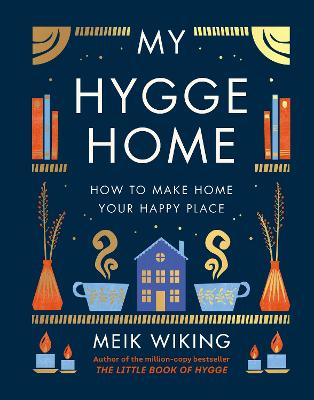 My Hygge Home: The beautiful book for creating calm at home from the bestselling author of The Little Book of Hygge