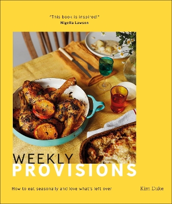 Weekly Provisions: How to Eat Seasonally and Love What's Left Over