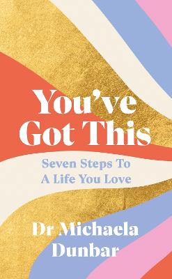 You ve Got This: Seven Steps to a Life You Love