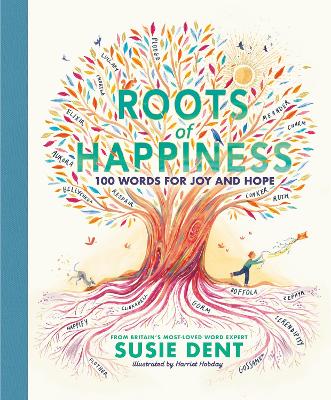 Roots of Happiness: 100 Words for Joy and Hope from Britain s Most-Loved Word Expert