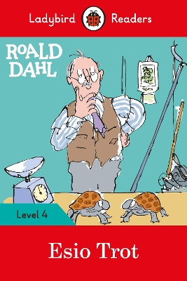 Ladybird Readers Level 4 - Roald Dahl - Esio Trot (ELT Graded Reader)
