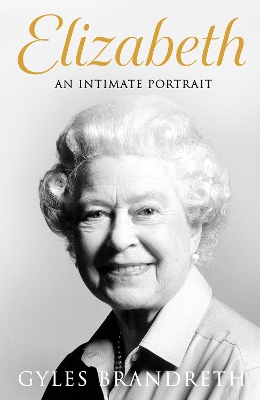 Elizabeth: An intimate portrait from the writer who knew her and her family for over  fifty years