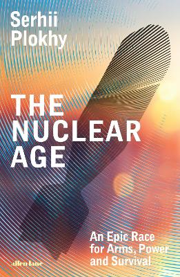 Nuclear Age: An Epic Race for Arms, Power and Survival
