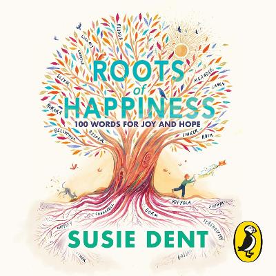 Roots of Happiness: 100 Words for Joy and Hope from Britain's Most-Loved Word Expert