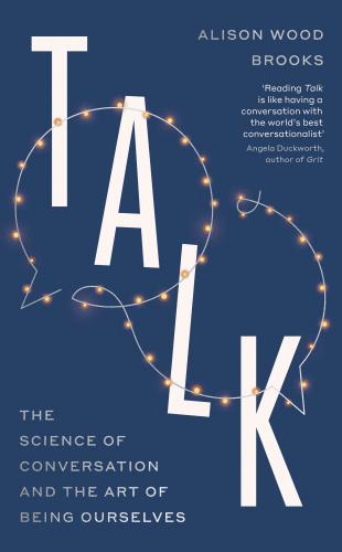 Talk: The Science of Conversation and the Art of Being Ourselves