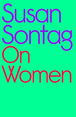 On Women: A new collection of feminist essays from the influential writer, activist  and critic, Susan Sontag