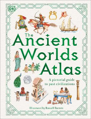 Ancient Worlds Atlas: A Pictorial Guide to Past Civilizations