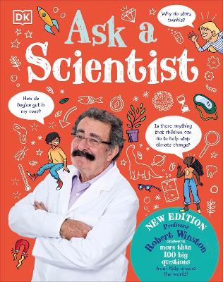 Ask A Scientist (New Edition): Professor Robert Winston Answers More Than 100 Big Questions From Kids  Around the World!
