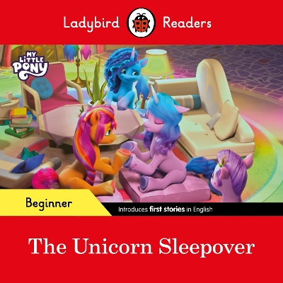 Ladybird Readers Beginner Level  My Little Pony  The Unicorn Sleepover  (ELT Graded Reader)
