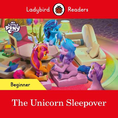 Ladybird Readers Beginner Level   My Little Pony   The Unicorn Sleepover (ELT Graded Reader)