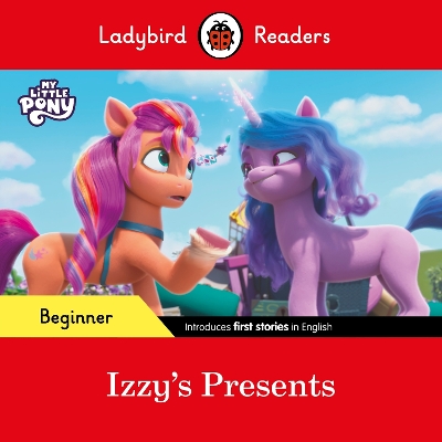 Ladybird Readers Beginner Level  My Little Pony  Izzy's Presents (ELT  Graded Reader)