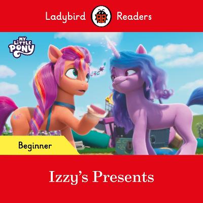 Ladybird Readers Beginner Level   My Little Pony   Izzy's Presents (ELT Graded Reader)