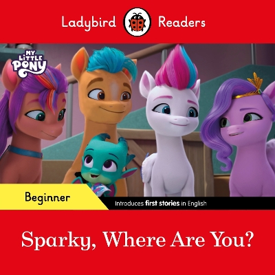 Ladybird Readers Beginner Level  My Little Pony  Sparky, Where are You?  (ELT Graded Reader)