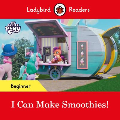 Ladybird Readers Beginner Level   My Little Pony   I Can Make Smoothies! (ELT Graded Reader)
