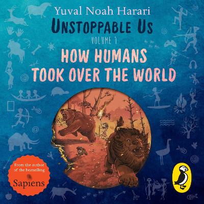 Unstoppable Us, Volume 1: How Humans Took Over the World, from the author of the multi-million bestselling Sapiens