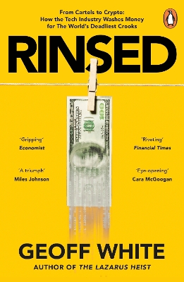 Rinsed: From Cartels to Crypto: How the Tech Industry Washes Money for the World's Deadliest Crooks