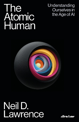 Atomic Human: Understanding Ourselves in the Age of AI