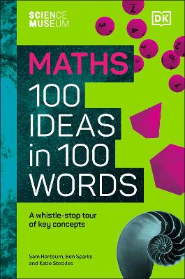 Science Museum Maths 100 Ideas in 100 Words: A Whistle-Stop Tour of Key Concepts