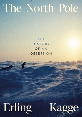 North Pole: The History of an Obsession