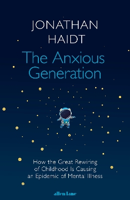 Anxious Generation: How the Great Rewiring of Childhood Is Causing an Epidemic of Mental Illness