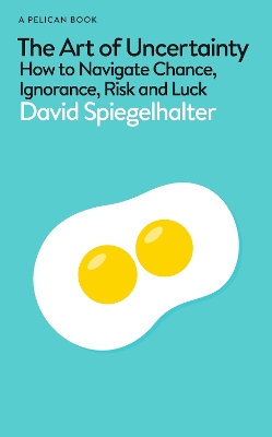 Art of Uncertainty: How to Navigate Chance, Ignorance, Risk and Luck